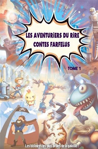 Couverture_LES AVENTURIERS DU RIRE CONTES FARFELUS : TOME 1 : Les histoires les plus drôles de la galaxie !