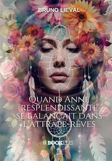 Front cover_QUAND ANNE RESPLENDISSANTE SE BALANCAIT DANS L'ATTRAPE-REVES
