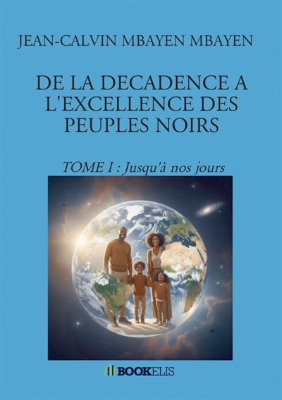 Couverture_DE LA DECADENCE A L'EXCELLENCE DES PEUPLES NOIRS