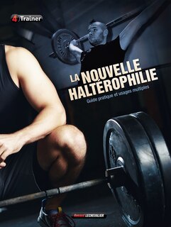 Front cover_La nouvelle Haltérophilie: Guide pratique et usages multiples