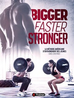 Front cover_Bigger Faster Stronger - La méthode d'entraînement américaine des jeunes