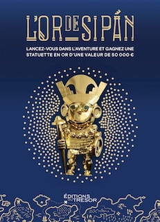 Couverture_L'or de Sipan : lancez-vous dans l'aventure et gagnez une statuette en or d'une valeur de 50.000 euros