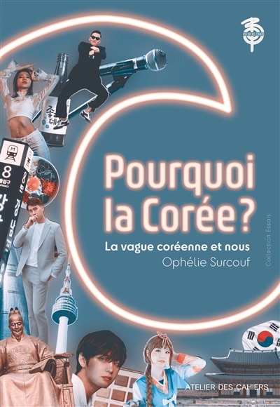 Les cahiers de Corée, n°11. Pourquoi la Corée ?: K-pop, K-drama, K-food...