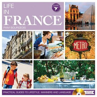 Life In France: Practical Guides to Lifestyle, Manners and Languages