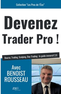 Devenez trader pro !: Bourse, Trading, Scalping, Day-Trading: le guide immersif 2.0