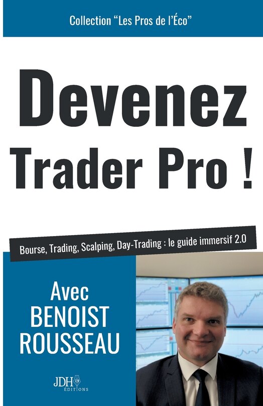 Devenez trader pro !: Bourse, Trading, Scalping, Day-Trading: le guide immersif 2.0