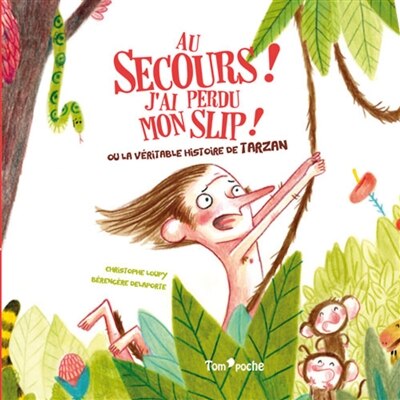 Couverture_Au secours ! J'ai perdu mon slip ! ou La v&eacute;ritable histoire de Tarzan