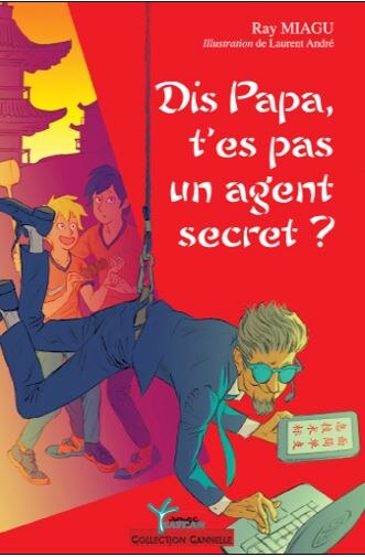 Front cover_Dis papa, t'es pas un agent secret ?