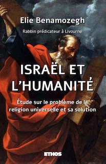 Israël et l'humanité: Etude sur le problème de la religion universelle et sa solution