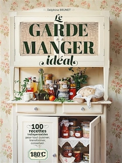 Front cover_Le grand garde-manger : 100 recettes indispensables pour tout cuisiner, transformer, conserver