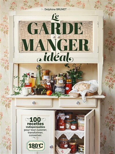 Front cover_Le grand garde-manger : 100 recettes indispensables pour tout cuisiner, transformer, conserver
