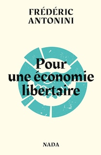 Pour une économie libertaire: Pistes et réflexions