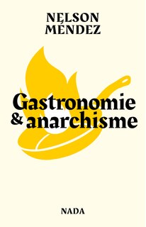 Front cover_Gastronomie & anarchisme ou La formidable utopie d'allier fourneaux, barricades, plaisir et liberté