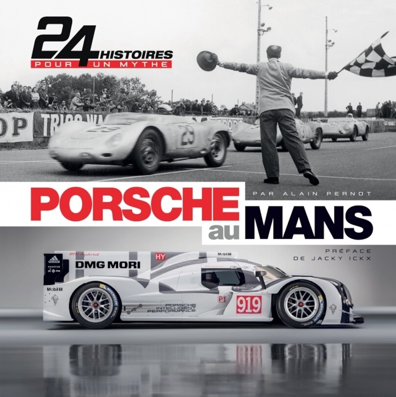 Porsche au Mans: 24 histoires pour un mythe