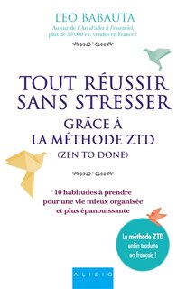 Tout réussir sans stresser grâce à la méthode ZTD (zen to done)