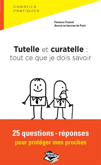 Front cover_Tutelle et curatelle : tout ce que je dois savoir : 25 questions-réponses pour protéger mes proches