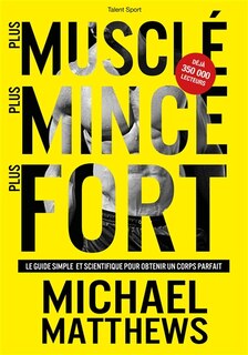 Front cover_Plus musclé, plus mince, plus fort : le guide simple et scientifique pour obtenir un corps parfait