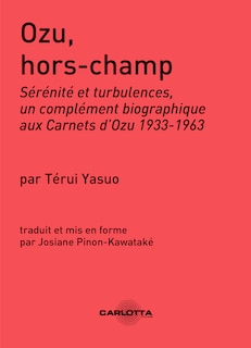 Ozu, hors-champ: sérénité et turbulences, un complément biographique aux Carnets d'Ozu 1933-1963