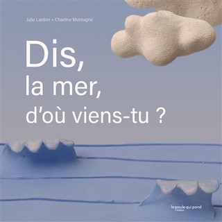 Couverture_Dis, la mer, d'où viens-tu ?