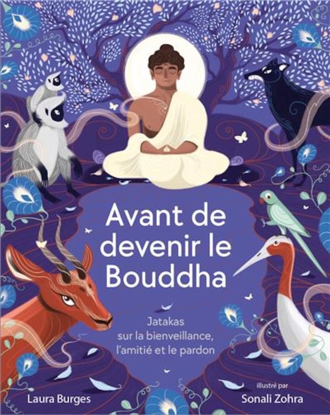 Avant de devenir le Bouddha: Jatakas sur la bienveillance, l'amitié et le pardon