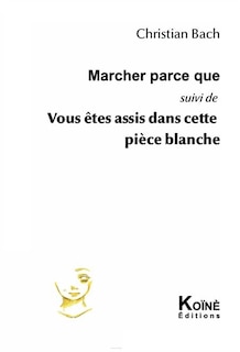 Couverture_Marcher parce que ; Vous &ecirc;tes assis dans cette pi&egrave;ce blanche