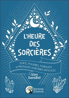 Front cover_L'heure des sorcières : sorts, poudres, formules et pratiques sorcières efficaces