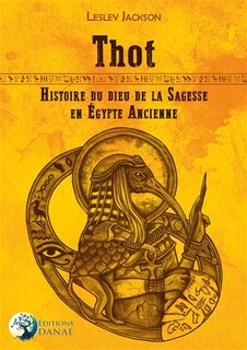Front cover_Thot : histoire du dieu de la sagesse en Egypte ancienne