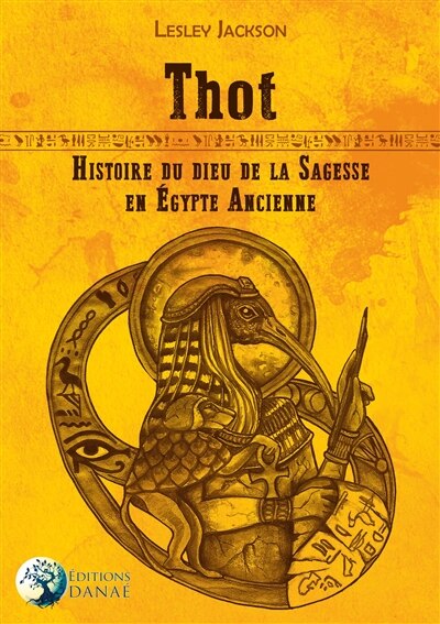 Front cover_Thot : histoire du dieu de la sagesse en Egypte ancienne