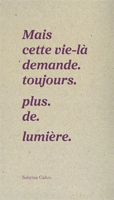 Couverture_Mais cette vie demande. toujours. plus. de. lumière