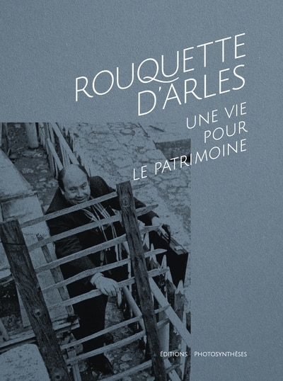 Rouquette d'Arles: une vie pour le patrimoine