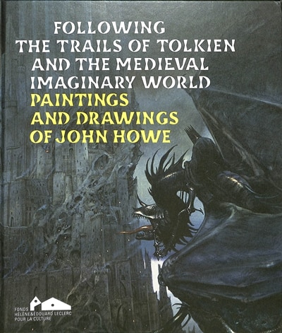 Front cover_Following the trails of Tolkien and the medieval imaginary world : paintings and drawings of John Howe