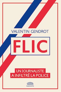 Couverture_Flic : un journaliste a infiltré la police