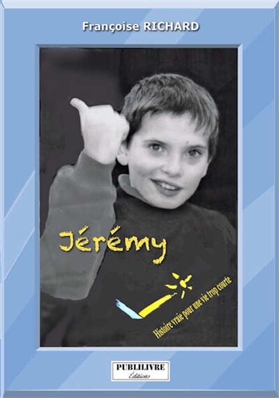 Couverture_Jérémy : histoire vraie pour une vie trop courte