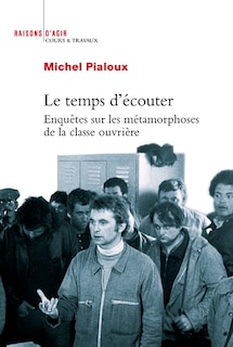 Couverture_Le temps d'écouter : enquêtes sur les métamorphoses de la classe ouvrière