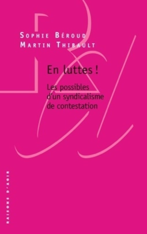 En luttes !: Les possibles d'un syndicalisme de contestation