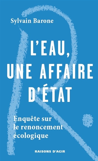 Couverture_L'eau, une affaire d'Etat : enquête sur le renoncement écologique