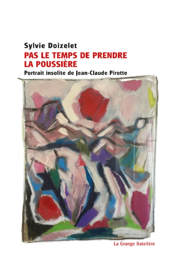 Pas le temps de prendre la poussière: Portrait insolite de Jean-Claude Pirotte