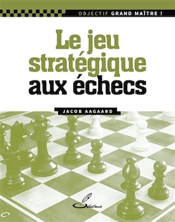 Couverture_Le jeu stratégique aux échecs