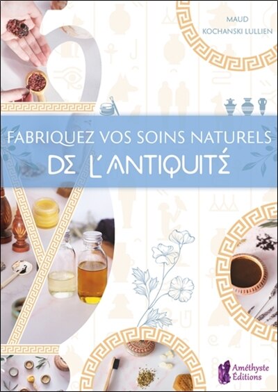 Front cover_Fabriquez vos soins naturels de l'Antiquité