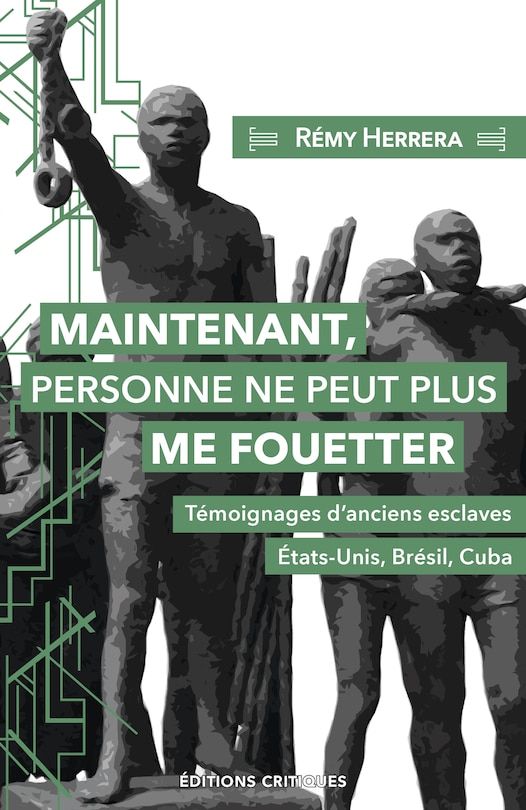 Front cover_Maintenant personne ne peut plus me fouetter : témoignages d'anciens esclaves : Etats-Unis, Brésil, Cuba