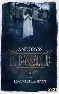 PASSAGEUR TOME 1 L'ENFANT ET LE COQ de Mel Andoryss