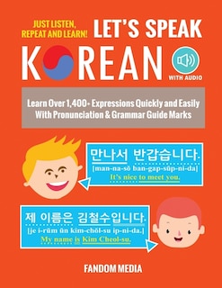 Let's Speak Korean (with Audio): Learn Over 1,400+ Expressions Quickly and Easily With Pronunciation & Grammar Guide Marks - Just Listen, Repeat, and Learn!