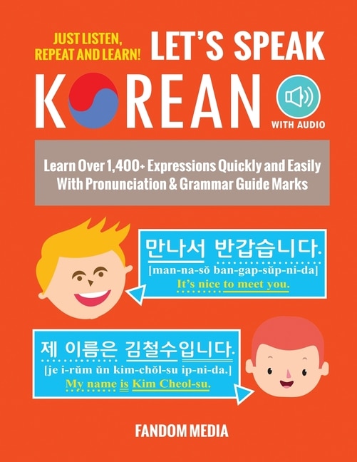 Let's Speak Korean (with Audio): Learn Over 1,400+ Expressions Quickly and Easily With Pronunciation & Grammar Guide Marks - Just Listen, Repeat, and Learn!