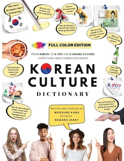 Front cover_[FULL COLOR] KOREAN CULTURE DICTIONARY - From Kimchi To K-Pop a\nd K-Drama Clichés. Everything About Korea Explained!