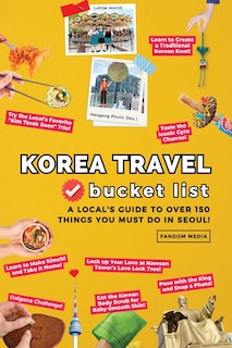 Couverture_Korea Travel Bucket List - A Local's Guide to Over 150 Things You Must Do in Seoul!