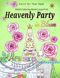 Heavenly Party in Bloom - Adult Coloring Book: Oasis for Your Soul (Large Print)