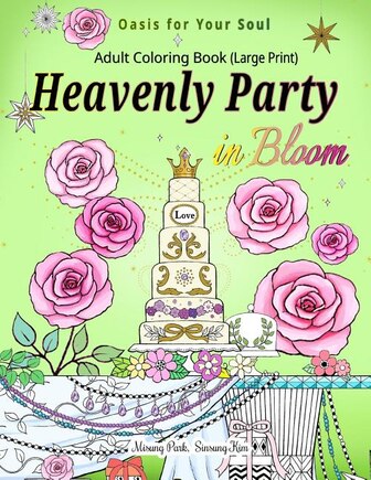 Heavenly Party in Bloom - Adult Coloring Book: Oasis for Your Soul (Large Print)