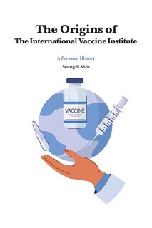Couverture_The Origins of the International Vaccine Institute