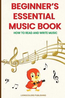 Couverture_Beginner's Essential Music Book (How to Read and Write Music in Treble and Bass Clefs)