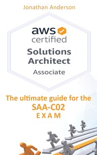 Aws Certified Solutions Architect Associate: The Ultimate Guide For The Saa-c02 Exam